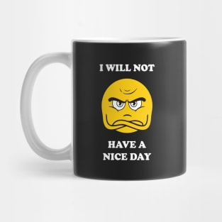 I Will Not Have A Nice Day Mug